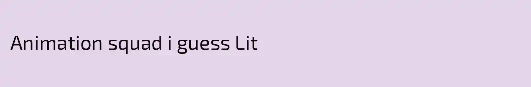 Animation squad i guess Lit